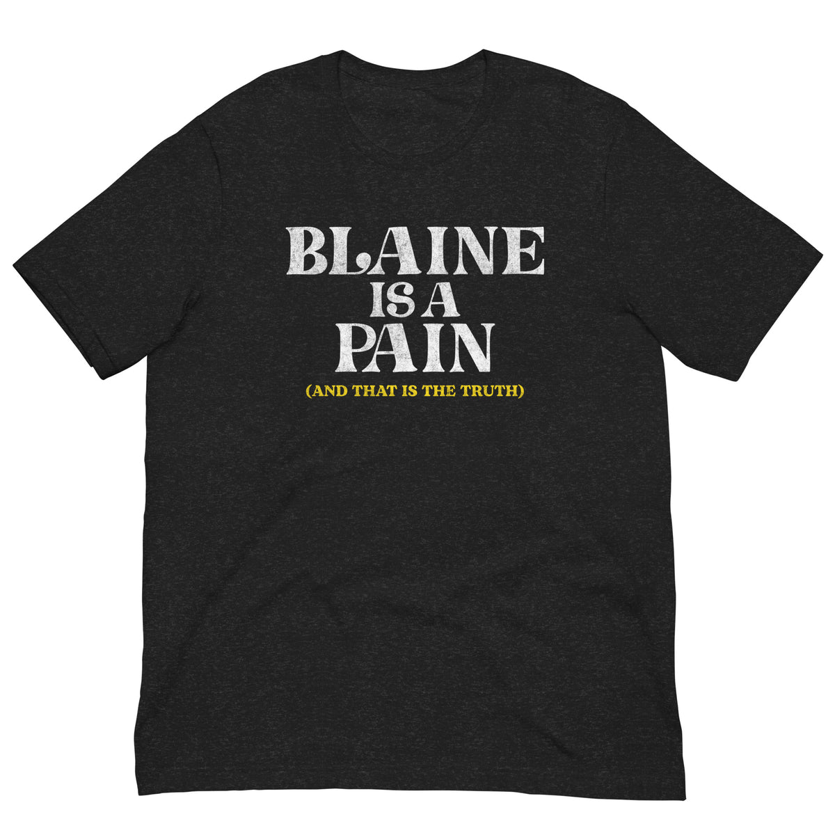 Blaine is a Pain Tee