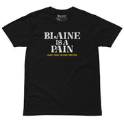 Blaine is a Pain Unisex premium t-shirt