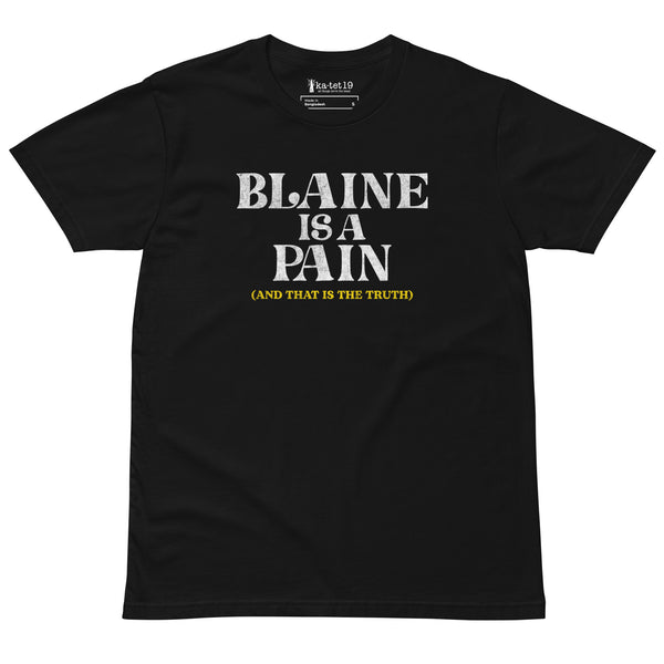 Blaine is a Pain Unisex premium t-shirt