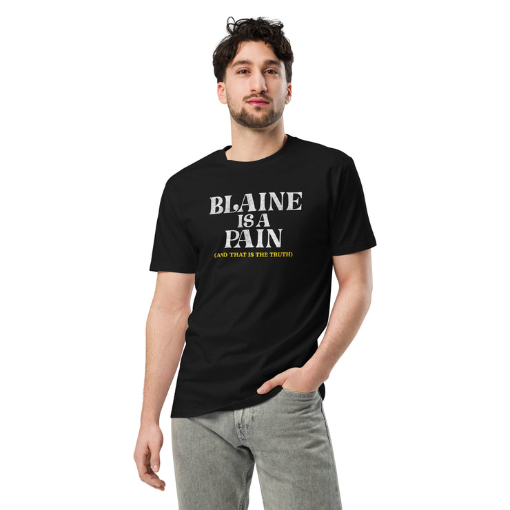 Blaine is a Pain Unisex premium t-shirt