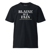 Blaine is a Pain Unisex premium t-shirt