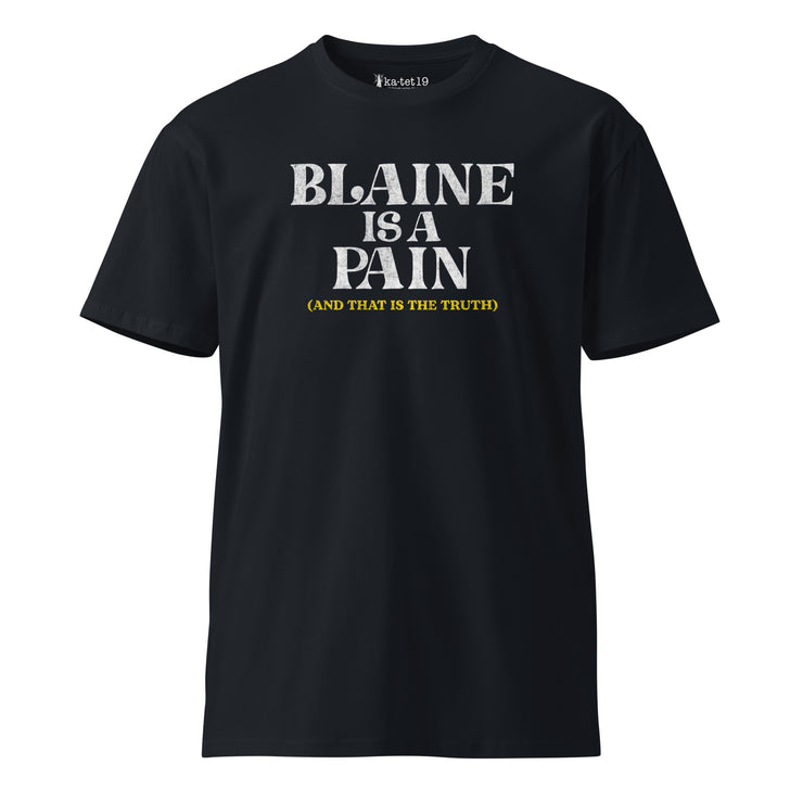 Blaine is a Pain Unisex premium t-shirt