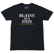 Blaine is a Pain Unisex premium t-shirt