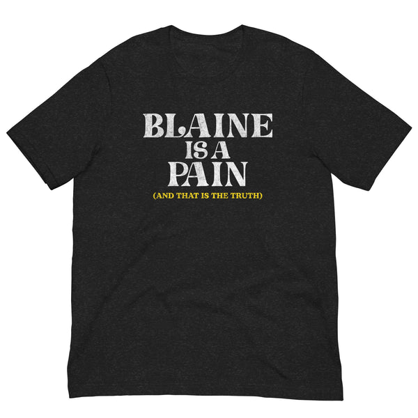 Blaine is a Pain Tee
