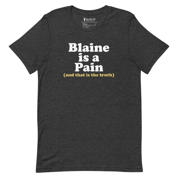 Blaine is a Pain Unisex Tee